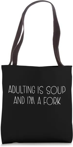 Adulting Is Soup And I'm A Fork Sarcastic Humor Tote Bag