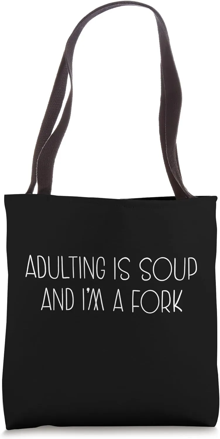 Adulting Is Soup And I'm A Fork Sarcastic Humor Tote Bag