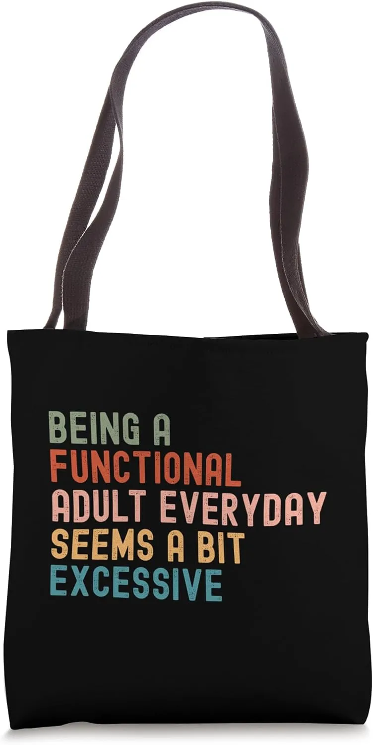 Being A Functional Adult Every Day Seems A Bit Excessive Tote Bag