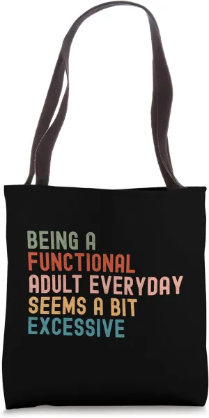 Being A Functional Adult Every Day Seems A Bit Excessive Tote Bag