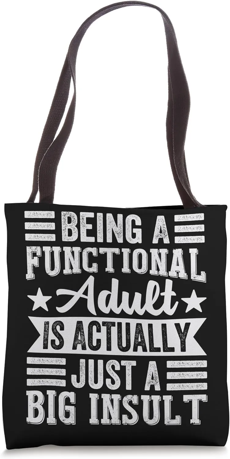 Being A Functional Adult Is Actually Just A Big Insult Tote Bag