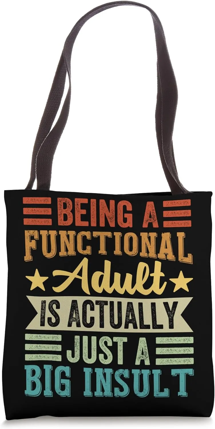 Being A Functional Adult Is Actually Just A Big Insult Tote Bag