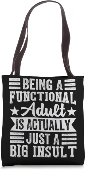Being A Functional Adult Is Actually Just A Big Insult Tote Bag