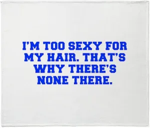 CafePress I M Too Sexy for My Hair That S Why There S None T Super Soft Fleece Plush Throw Blanket, 60"x50"