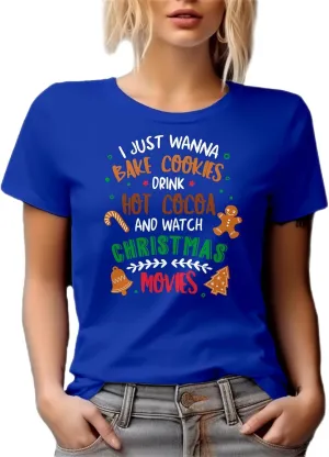 I Just Wanna Bake, Drink and Watch Christmas Movies Graphic Tshirt