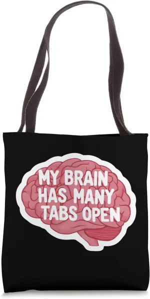 My Brain Has Many Tabs Open - Funny Overload Multi-Tasking Tote Bag