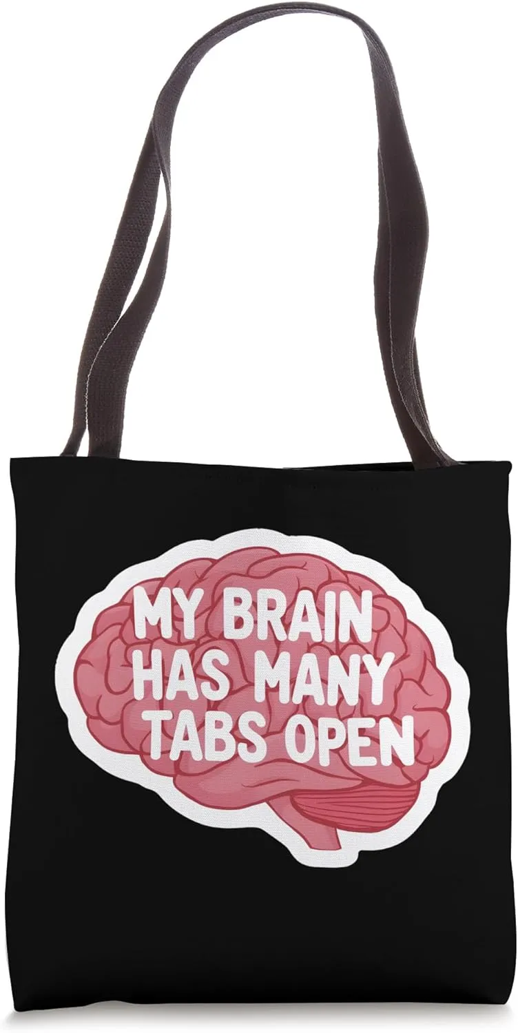 My Brain Has Many Tabs Open - Funny Overload Multi-Tasking Tote Bag