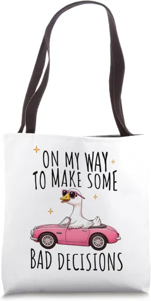 On My Way To Make Some Bad Decisions Goose Tote Bag