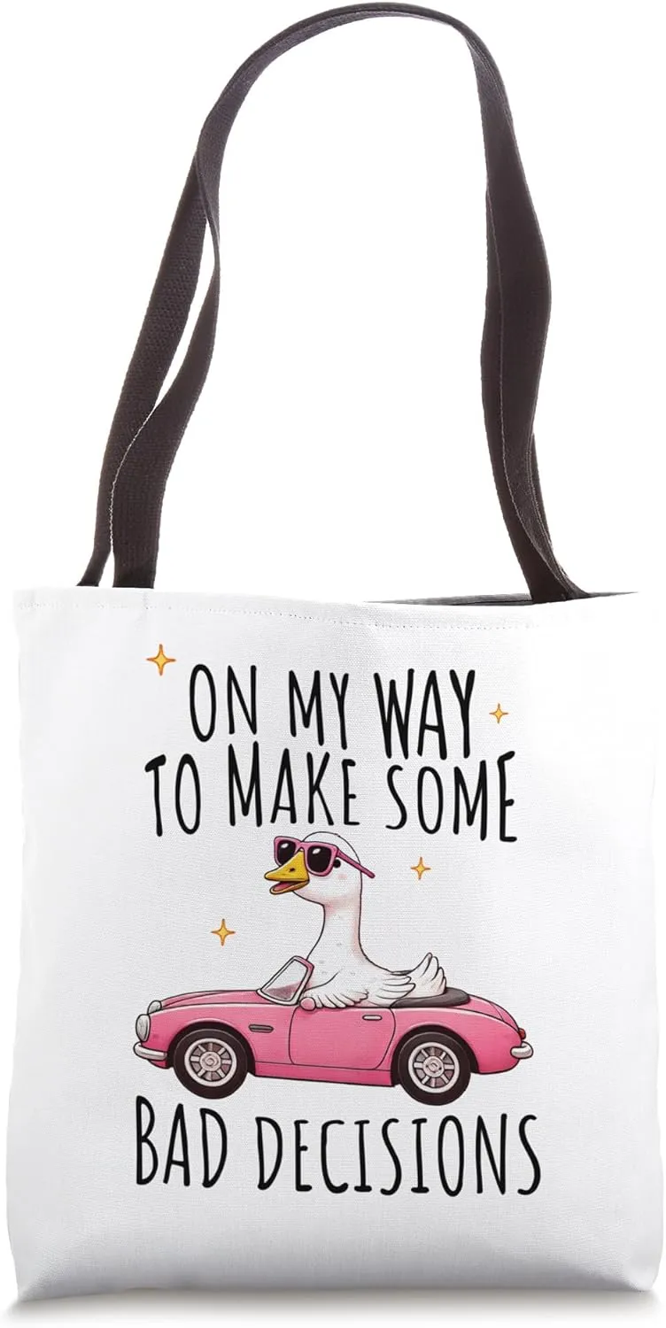 On My Way To Make Some Bad Decisions Goose Tote Bag